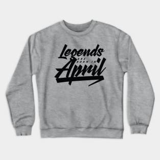 Legends are born in April Crewneck Sweatshirt